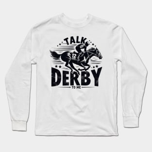 Talk derby to me Horse racing lover Long Sleeve T-Shirt